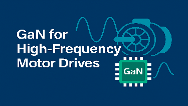 Pushing the limits of performance: GaN enables high-frequency motor drives